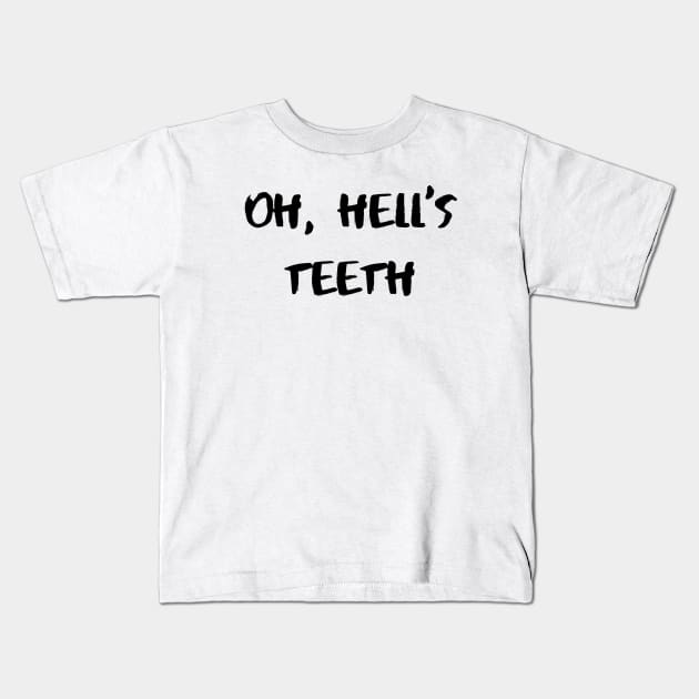 Oh, Hell’s Teeth – Black Kids T-Shirt by KoreDemeter14